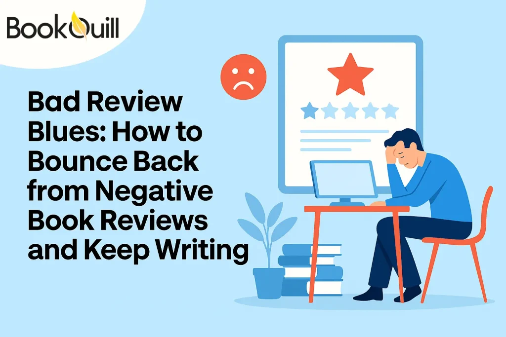 Bad Review Blues How to Bounce Back from Negative Book Reviews and Keep Writing
