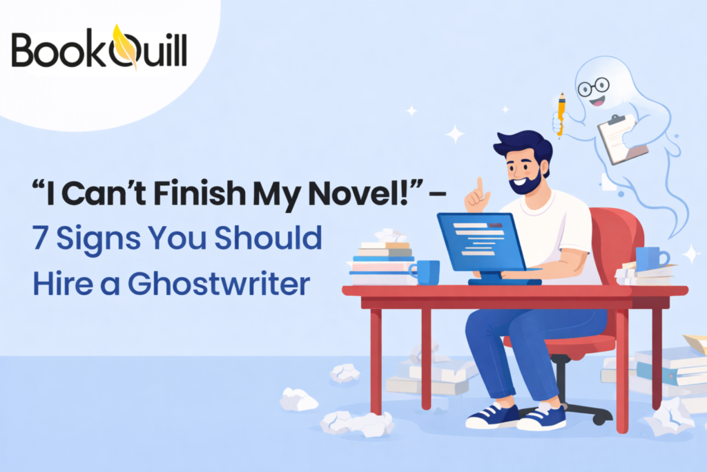 “I Can’t Finish My Novel!” – 7 Signs You Should Hire a Ghostwriter